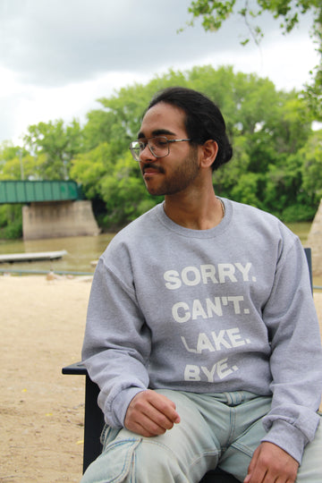 SORRY. CANT. LAKE. BYE. CREWNECK