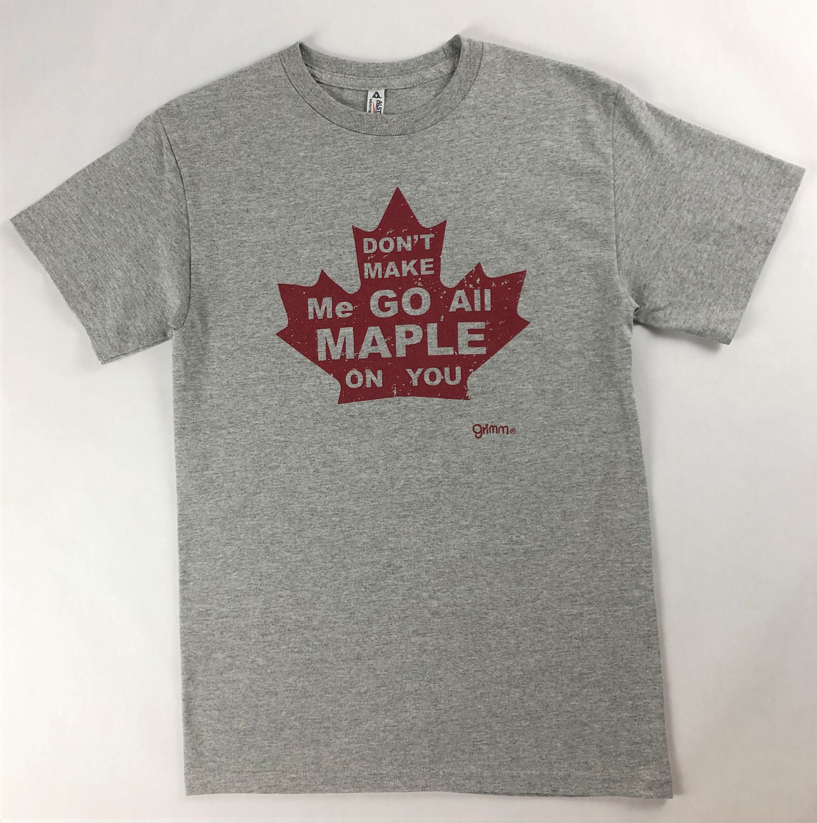 DON'T MAKE ME GO ALL MAPLE ON YOU TEE