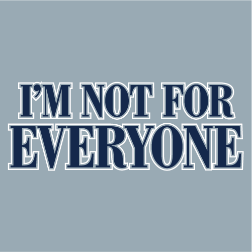 I'M NOT FOR EVERYONE T-SHIRT